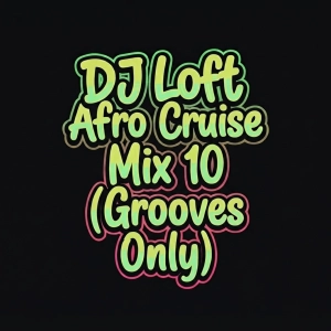 DJ Loft Afro Cruise Mix 10 [Grooves Only]