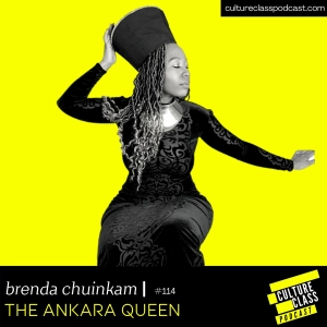 Ep 114- The Ankara Queen(w/ Brenda Chuinkam)