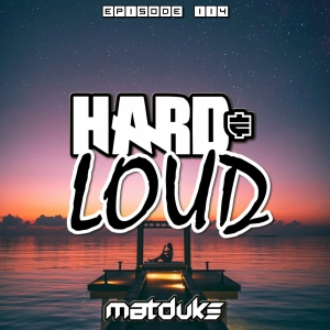 Matduke - Hard & Loud Podcast Episode 114 (Euphoric Hardstyle) [Free download]