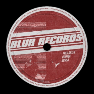 PREMIERE: Fred Aster - Cinema Bossa  [Blur Records]