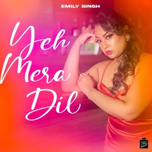 Emily Singh - Yeh Mera Dil