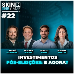 Skin In The Game #22 - Como investir no pós-eleições, com Az Quest