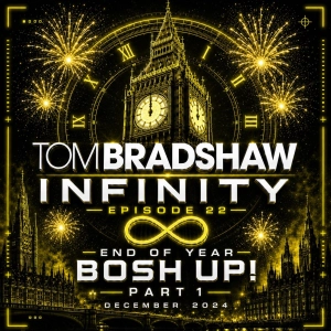 Tom Bradshaw - Infinity Episode 22, End Of Year Bosh Up! 2024 [December 2024]