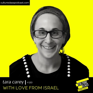 Ep 130- With Love From Israel (w/ Tara Carey)