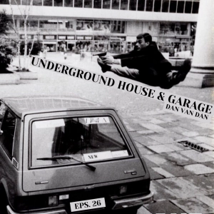UNDERGROUND HOUSE & GARAGE (EPS.26) MIXED BY DAN VAN DAN (22.05.20) **DOWNLOAD HERE & SHARE**