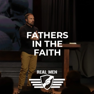 Real Men - Fathers in the Faith