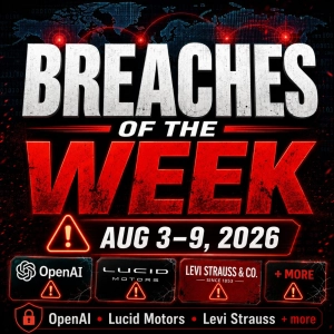 Your Breaches of the Week! August 3-9, 2026