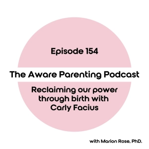Episode 154: Reclaiming our power through birth with Carly Facius
