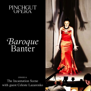Baroque Banter: Episode 01 - The Incantation Scene with guest Celeste Lazarenko