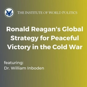Ronald Reagan’s Global Strategy for Peaceful Victory in the Cold War