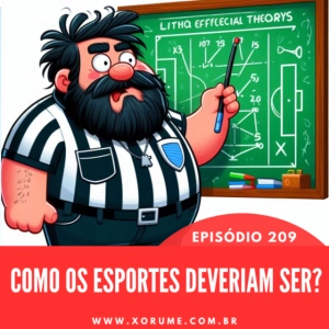 209 - EPISÓDIO 209 - COMO OS ESPORTES DEVERIAM SER?