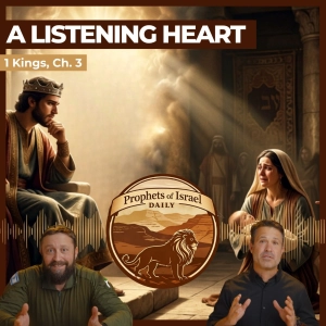 1 Kings, Chapter 3 - A Listening Heart | Prophets of Israel Daily