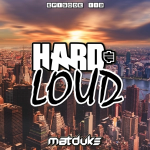 Matduke - Hard & Loud Podcast Episode 113 (Uk/Happy Hardcore) [Free download]