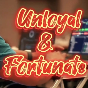 Unloyal X Fortunate