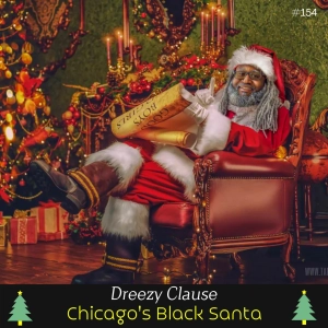 Ep 154- Chicago's Black Sanata (w/ Dreezy Clause)