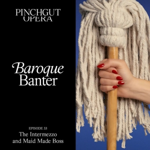 Baroque Banter Episode 33_The Intermezzo and Maid Made Boss