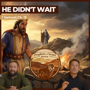 1 Samuel, Chapter 13 - He Didn't Wait | Prophets of Israel Daily