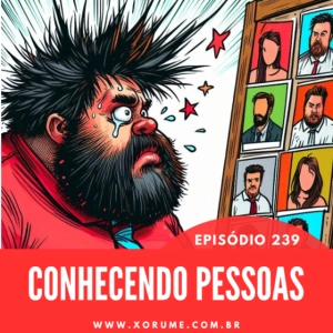 239 - EPISÓDIO 239 - CONHECENDO AS PESSOAS