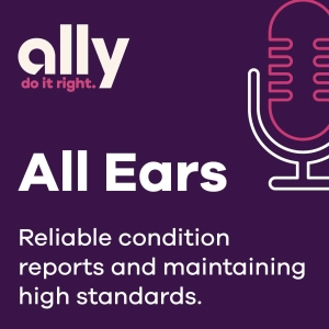 Ally All Ears Podcast | Reliable condition reports & maintaining high standards