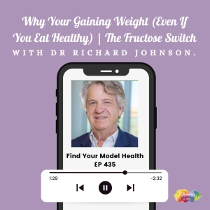 EP 435 Why Your Gaining Weight (Even If You Eat Healthy) | The Fructose Switch with Dr Richard Johnson.
