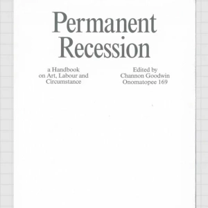 Defining Moments: Peter Cripps & Channon Goodwin – Permanent Recession: Art Labour & Circumstance