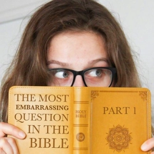 The Most Embarrassing Question in the Bible - Part 1