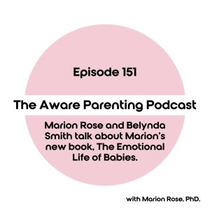Episode 151: Marion Rose & Belynda Smith talk about Marion's new book, The Emotional Life of Babies
