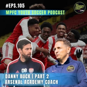 105 Danny Buck Arsenal Academy Coach Pt 2