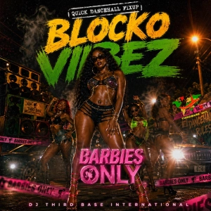 QUICK DANCEHALL FIXUP 4 | "BLOCKO VIBEZ: BARBIES ONLY" | DJ THIRD BASE INTERNATIONAL | EXPLICIT