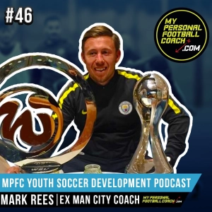 MPFC Youth Soccer Development Podcast 46 Mark Rees
