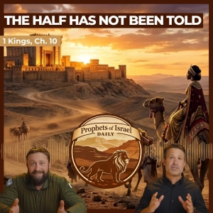 1 Kings, Chapter 10 - The Half Has Not Been Told | Prophets of Israel Daily