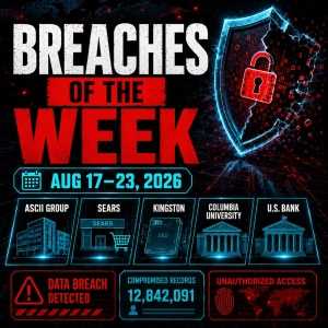 Your Breaches of the Week! August 17 to August 23, 2026