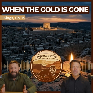 1 Kings, Chapter 15 - When The Gold Is Gone | Prophets of Israel Daily