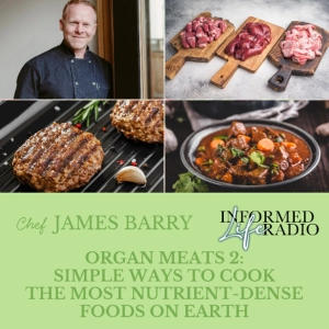 Informed Life Radio 04-10-26 Organ Meats 2: Simple Ways to Cook the Most Nutrient-Dense Foods