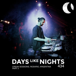 DAYS like NIGHTS 434 - Crean Sessions, Rosario, Argentina - Part 3