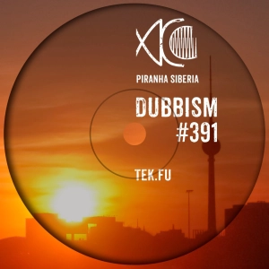 DUBBISM #391 - Tek.Fu