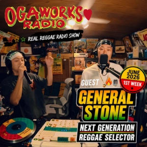 OGAWORKS RADIO 🔥 GUEST : GENERAL STONE 🔥 NEXT GENERATION REGGAE SELECTOR | JUNE 2026