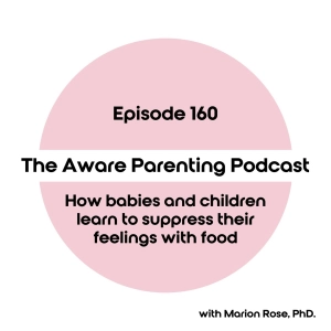 Episode 160: How babies and children learn to suppress their feelings with food