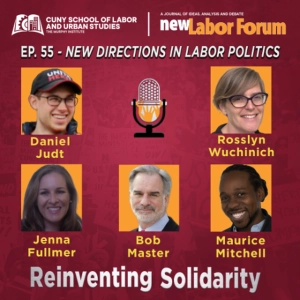 Episode 55 - New Directions in Labor Politics