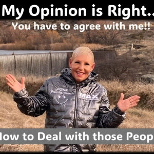 MY Opinion is RIGHT!! You have to agree with me!!