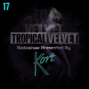 TROPICAl VELVET RADIO SHOW WITH KORT VOL.17