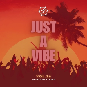 JUST A VIBE ( VOL. 26 ) DJ ELEMENTZ
