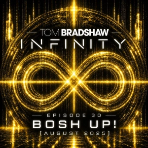 Tom Bradshaw - Infinity 30, Bosh Up! [August 2025]