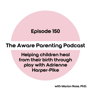Episode 150: Helping children heal from their birth through play with Adrienne Harper-Pike