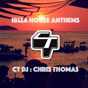 Ibiza House Anthems - Selected & Mixed by CT DJ: Chris Thomas