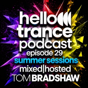 Hello Trance Podcast Episode 29 | Summer Sessions | Mixed & Hosted - Tom Bradshaw