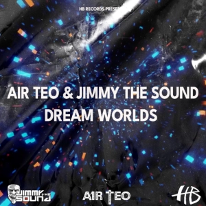 AIR TEO & JIMMY THE SOUND - DREAM WORLDS (Jimmy the Sound rave mix)(RADIO)