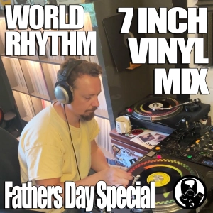 WORLD RHYTHM | Fathers Day Special | Vinyl 7 Inch Mix | IMAGE Recordings | 21st June 2026