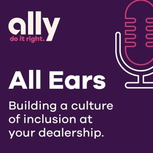 Ally All Ears Podcast: Building a culture of inclusion at your dealership.