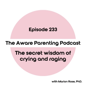 Episode 233: The secret wisdom of crying and raging
